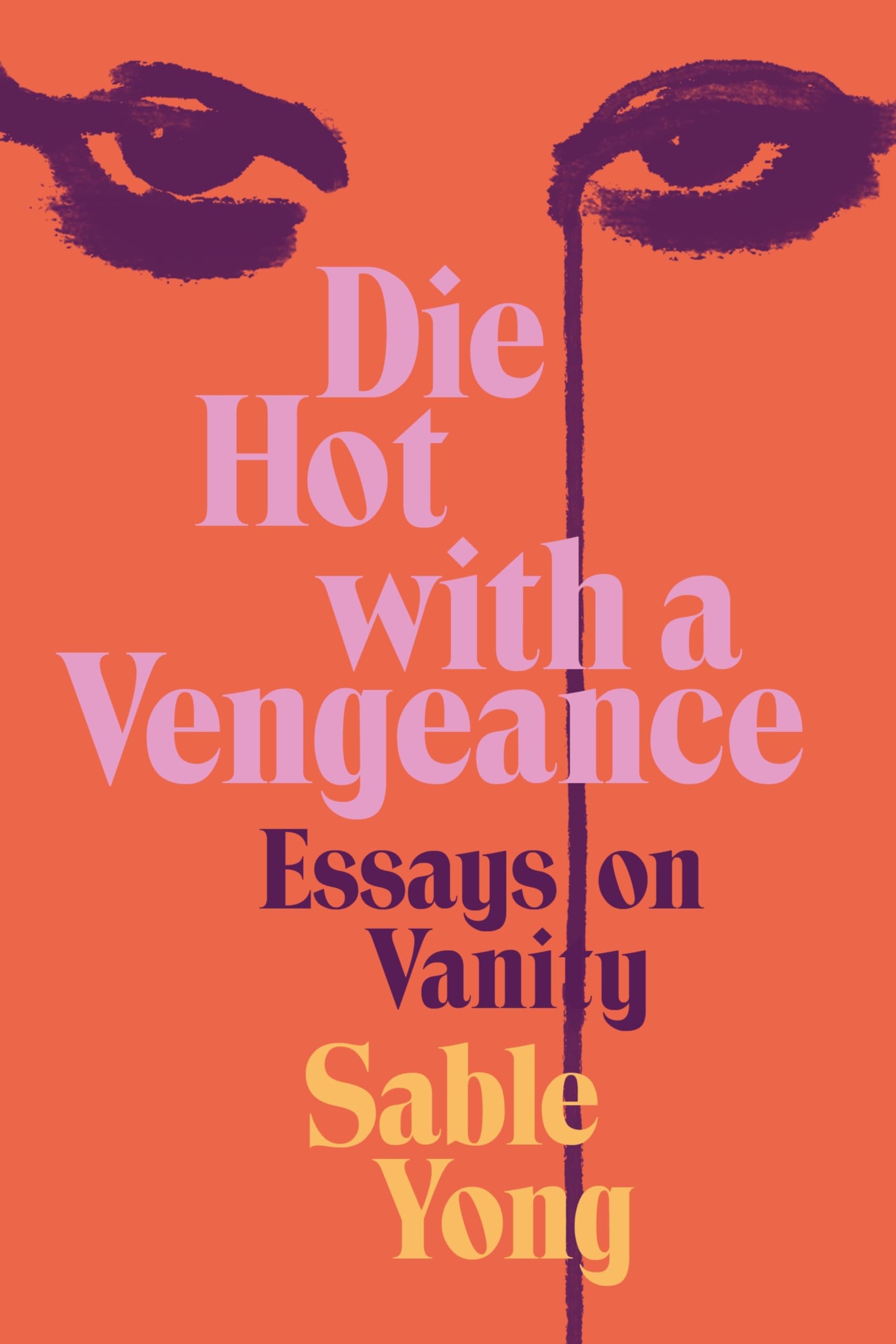 Die Hot with a Vengeance: Essays on Vanity: Hardcover
