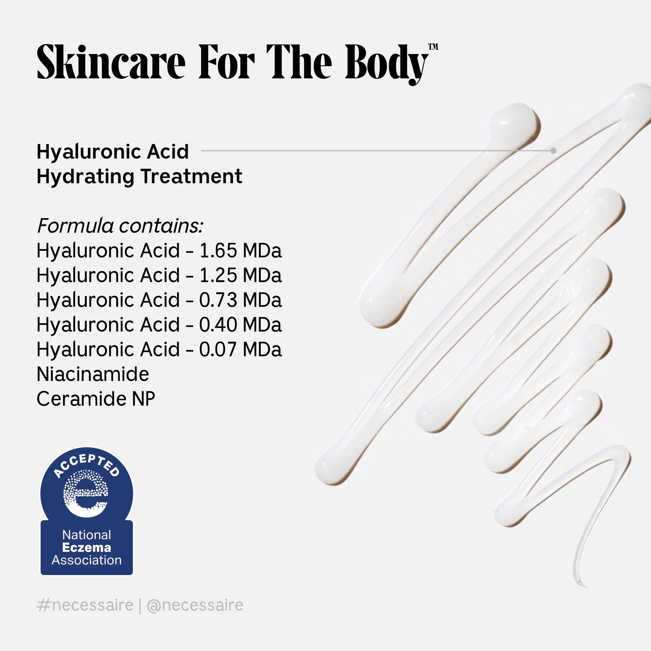 Nécessaire The Body Serum - Hydrating Serum With Hyaluronic Acid, Niacinamide + Ceramides. Dermatologist-Tested. Hypoallergenic. Approved By The National Eczema Association. 150 ml / 5.1 fl oz.: Nécessaire The Body Serum - Hydrating Serum With Hyaluronic Acid, Niacinamide + Ceramides. Dermatologist-Tested. Hypoallergenic. Approved By The National Eczema Association. 150 ml / 5.1 fl oz.